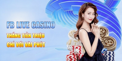 FB Live Casino - Sảnh cược trực tuyến thắng lớn mỗi ngày